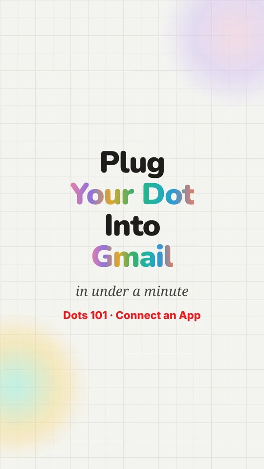 Dots 101 video: Connect Gmail to Your Dot